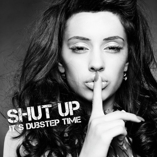 Shut up - It's Dubstep Time