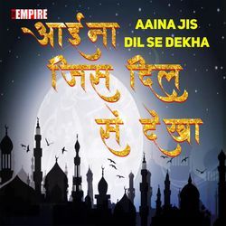 Aaina Jis Dil Se Dekha-OAwbYTUIRFA