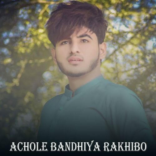 Achole Bandhiya Rakhibo