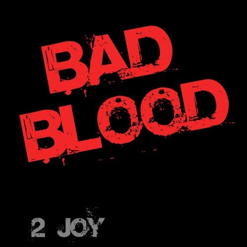 Bad Blood Lyrics 2 Joy Only On Jiosaavn