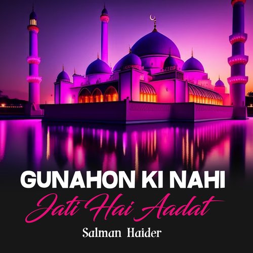 Gunahon Ki Nahi Jati Hai Aadat