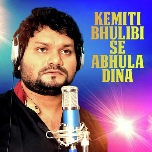 Kemiti Bhulibi Se Abhula Dina (Male Version)