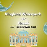 Kingland Waterpark or Haveli