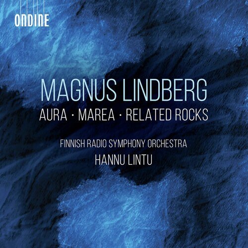 Magnus Lindberg: Aura, Marea & Related Rocks (Live)