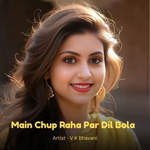 Main Chup Raha Par Dil Bola