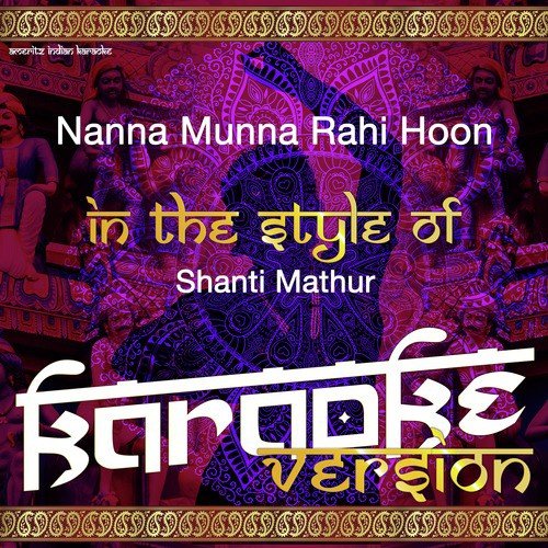 Nanna Munna Rahi Hoon (In the Style of Shanti Mathur) [Karaoke Version]