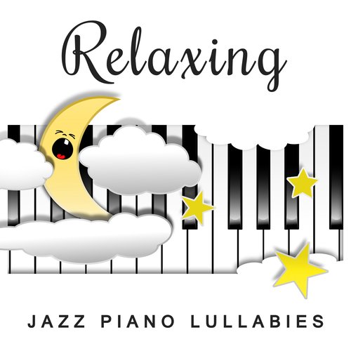 Relaxing Jazz Piano Lullabies: Gentle and Sleeping Music for Babies to Relax, Soft Piano Songs for Toddlers to Fall Asleep