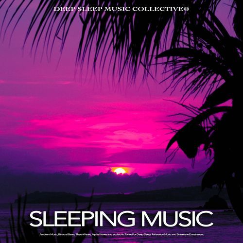Sleeping Music: Ambient Music, Binaural Beats, Theta Waves, Alpha Waves and Isochronic Tones For Deep Sleep, Relaxation Music and Brainwave Entrainment