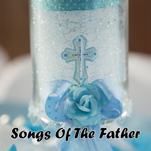 Songs Of The Father