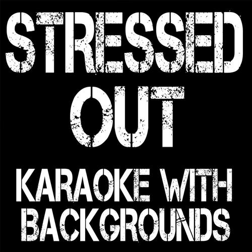 Stressed Out (Karaoke with Backgrounds)