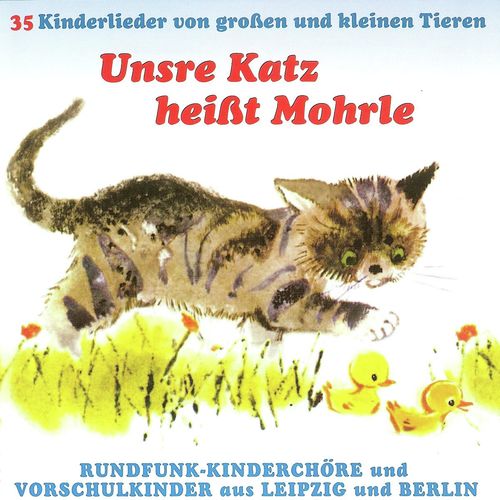 Unsre Katz heißt Mohrle - 35 Kinderlieder von großen und kleinen Tieren
