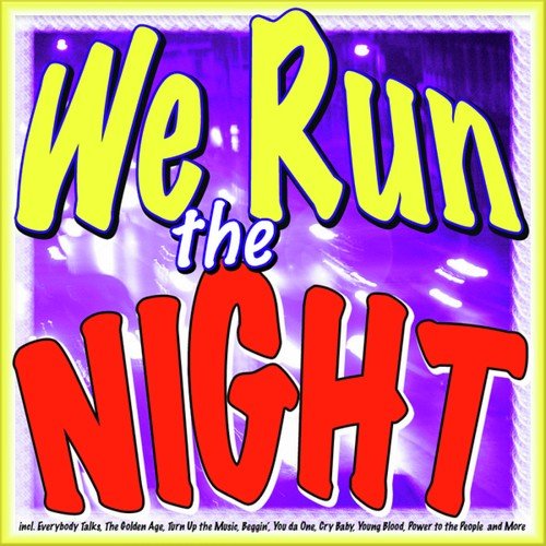 We Run the Night (Incl. Everybody Talks, the Golden Age, Turn up the Music, Beggin', You da One, Cry Baby, Young Blood, Power to the People and More)