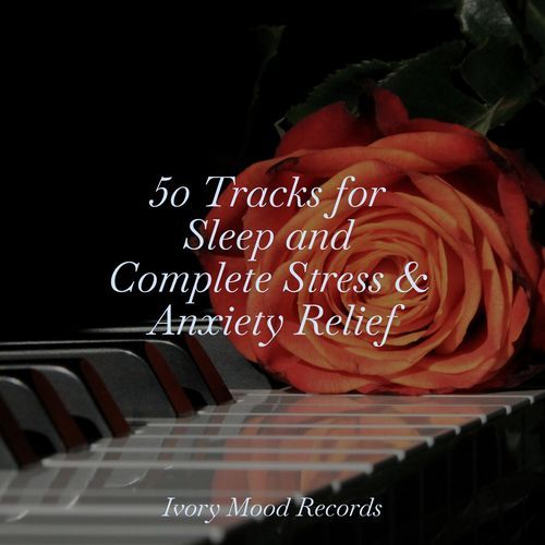 50 Tracks for Sleep and Complete Stress & Anxiety Relief