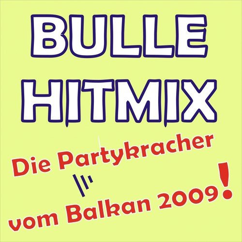 Bulle Hitmix - Die Partykracher Vom Balkan 2009!