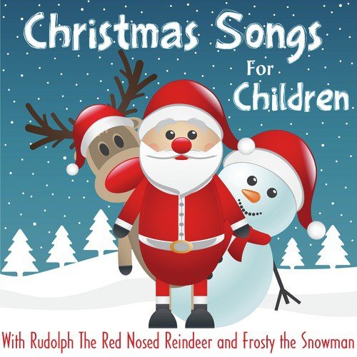 Christmas Songs for Children with Rudolph the Red Nosed Reindeer and Frosty the Snowman