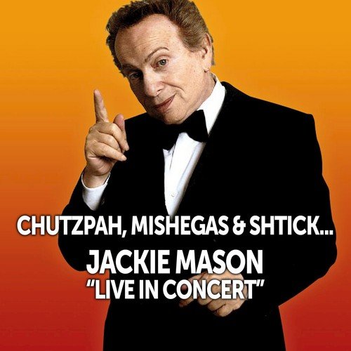 Chutzpah, Mishegas and Shtick: Jackie Mason Live in Concert (Live)