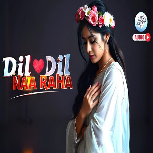 Dil Dil Naa Raha
