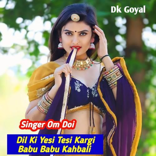 Dil Ki Yesi Tesi Kargi Babu Babu Kahbali
