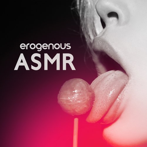 Erogenous ASMR: Sensual Sounds for Erotic Mood