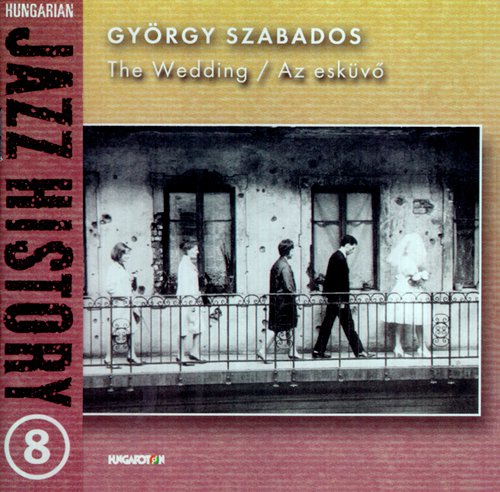Hungarian Jazz History, Vol. 8: Gyorgy Szabados: The Wedding