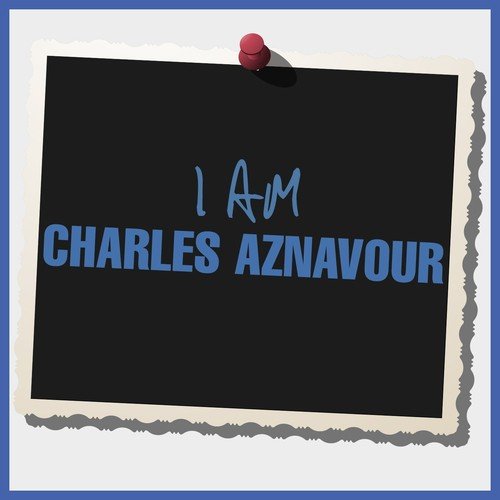 I Am Charles Aznavour