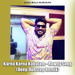 Karna Karna Kabalam - Rowdy Song (Deep Dubstep Remix)-OwMhcEV7Ygc