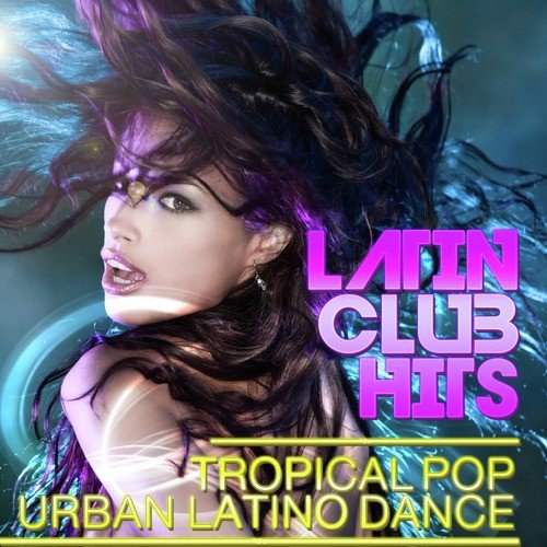 Latin Club Hits Tropical Pop Urban Latino Dance