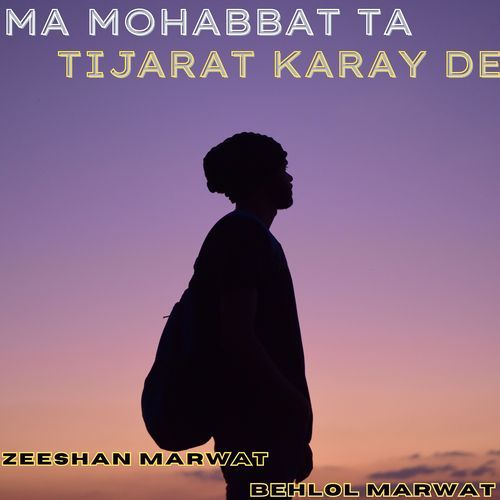 Ma Mohabbat Ta Tijarat Karay De