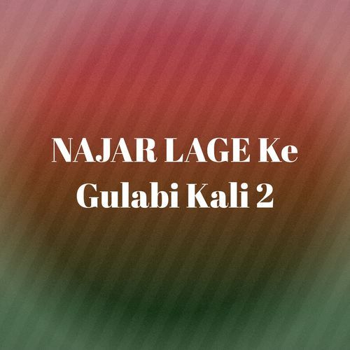 NAJAR LAGE Ke Gulabi Kali 2