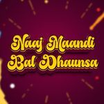 Naaj Maandi Bal Dhaunsa
