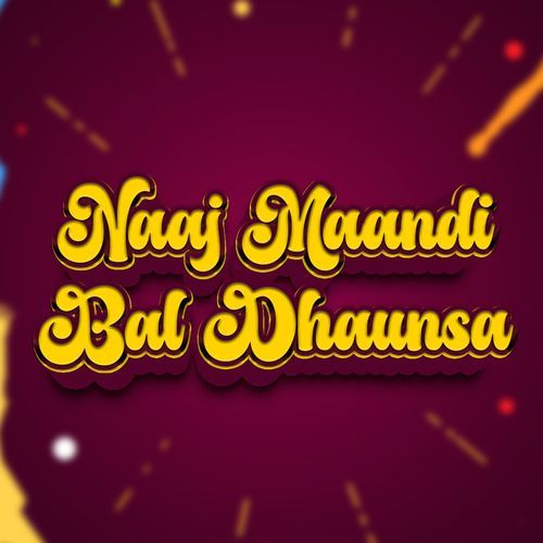 Naaj Maandi Bal Dhaunsa