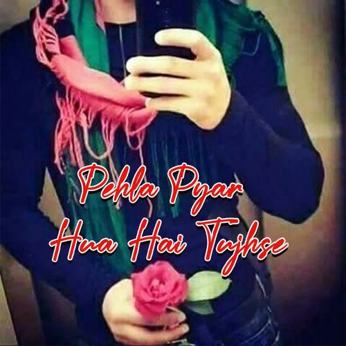 Pehla Pyar Hua Hai Tujhse