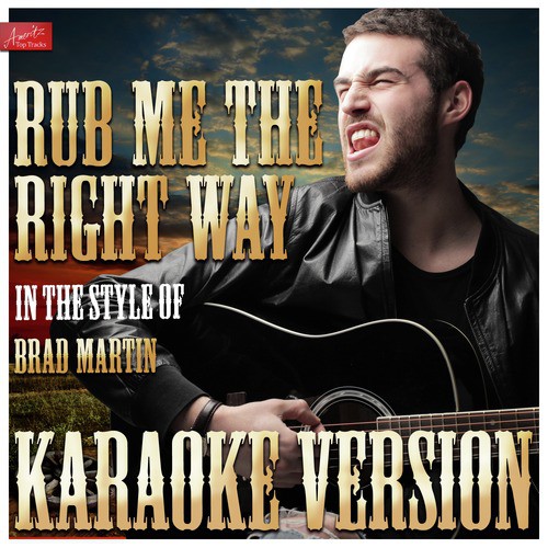 Rub Me the Right Way (In the Style of Brad Martin) [Karaoke Version]