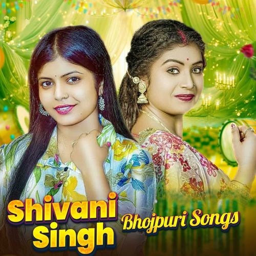 Shivani Singh Bhojpuri Songs