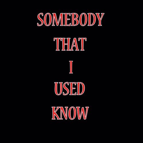 Somebody That I Used To Know_poster_image