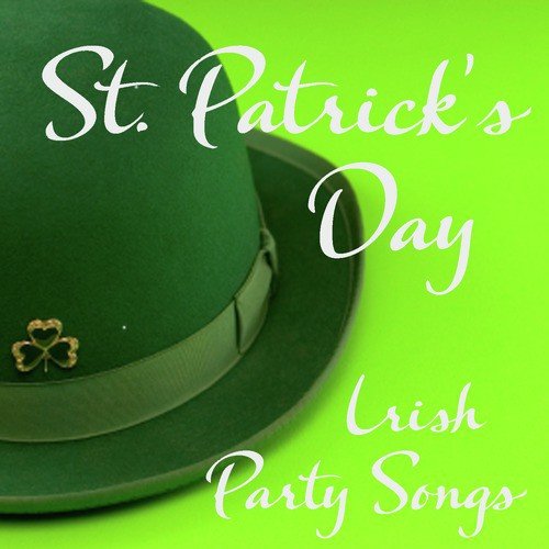 St Patrick's Day Songs - 50 Irish Songs - Irish Party Songs