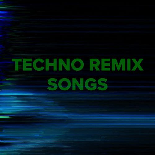 Techno Remix Songs