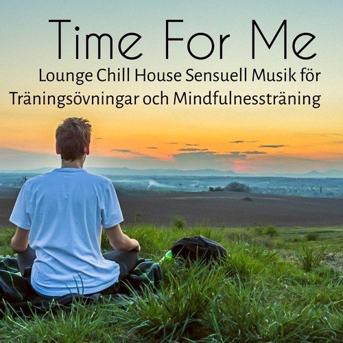 Time For Me - Lounge Chillout House Sensuell Musik för Träningsövningar och Mindfulnessträning_poster_image