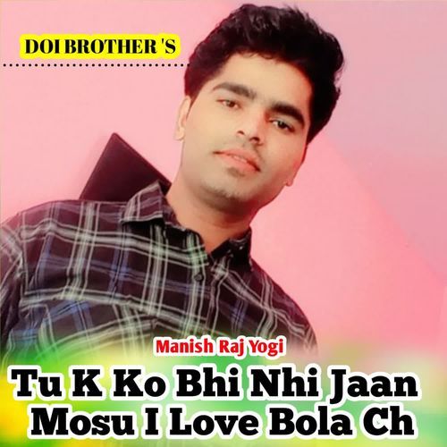 Tu K Ko Bhi Nhi Jaan Mosu I Love Bola Ch