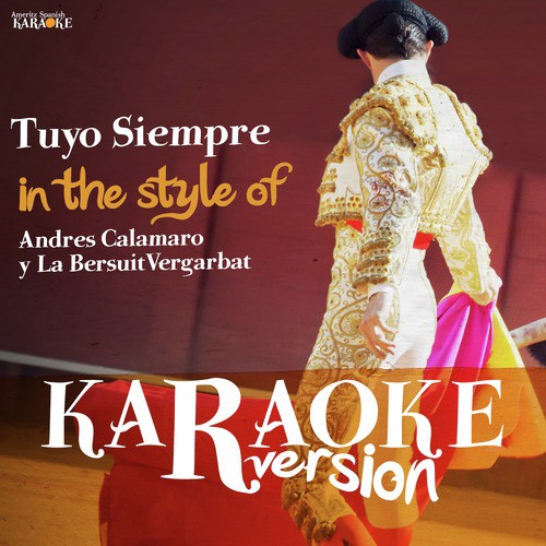 Tuyo Siempre (In the Style of Andres Calamaro Y Bersuit Vergarabat) [Karaoke Version]