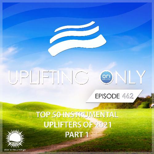Uplifting Only 462: No-Talking DJ Mix: Ori's Top 50 Instrumental Uplifters of 2021 - Part 1 [FULL]