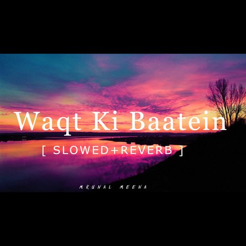 Waqt Ki Baaten (Slowed+Reverb)_poster_image