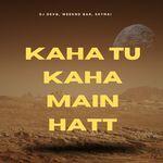 kaha tu kaha main hatt (V7)