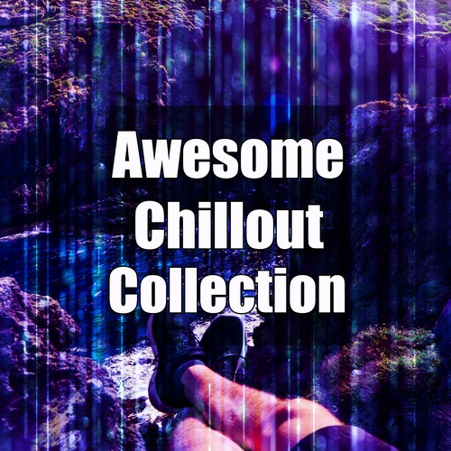 Awesome Chillout Collection – Music for Relax, Chill Out Universe, Ambient and Wild Chillout Sounds