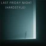 LAST FRIDAY NIGHT (T.G.I.F) (HARDSTYLE) artwork