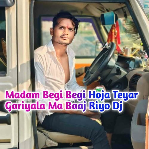 Madam Begi Begi Hoja Teyar Gariyala Ma Baaj Riyo Dj