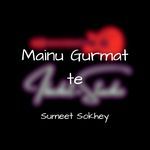 Mainu Gurmat Te