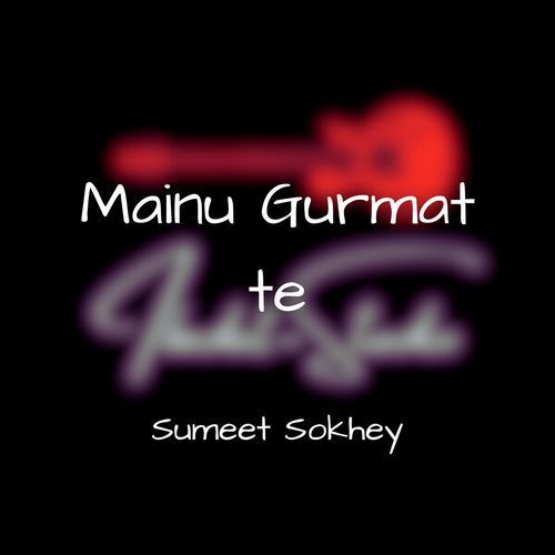 Mainu Gurmat Te