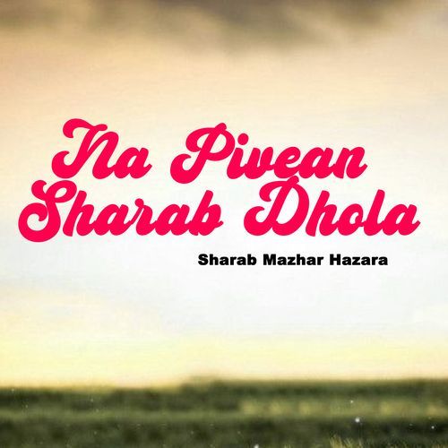 Na Pivean Sharab Dhola