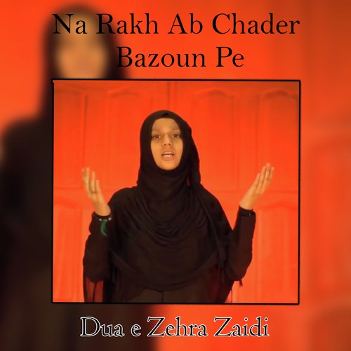 Na Rakh Ab Chader Bazoun Pe